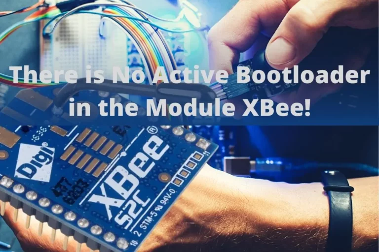 There is No Active Bootloader in the Module XBee!