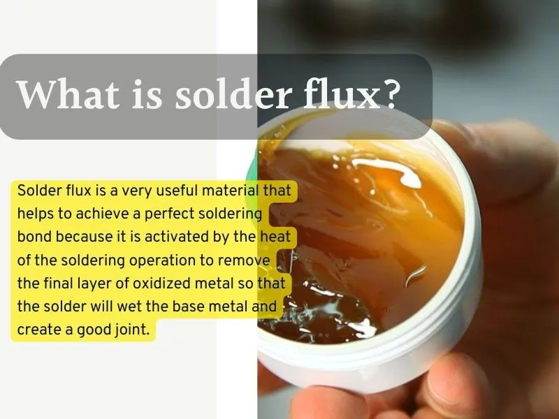 What is solder flux? 
What Is The Difference Between Solder Flux And Solder Baste?