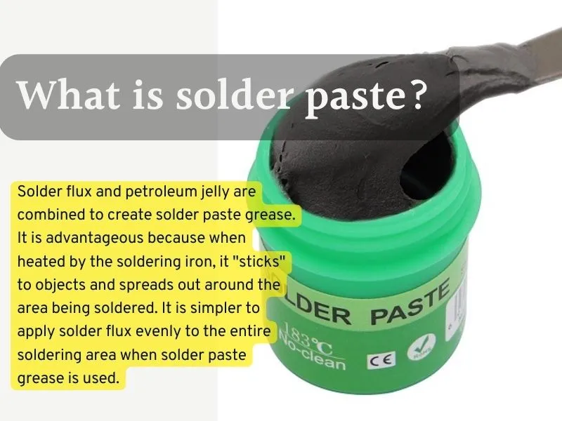 What is solder paste? 
What Is The Difference Between Solder Flux And Solder Baste?