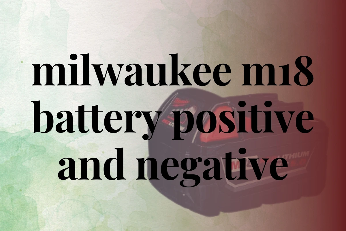 milwaukee m18 battery positive and negative