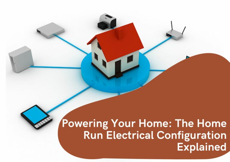 Powering Your Home: The Home Run Electrical Configuration Explained