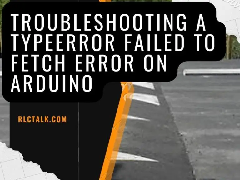 Troubleshooting a TypeError Failed to Fetch Error on Arduino