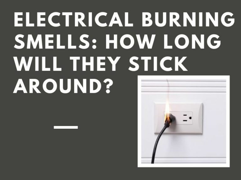 Electrical Burning Smells: How Long Will They Stick Around?