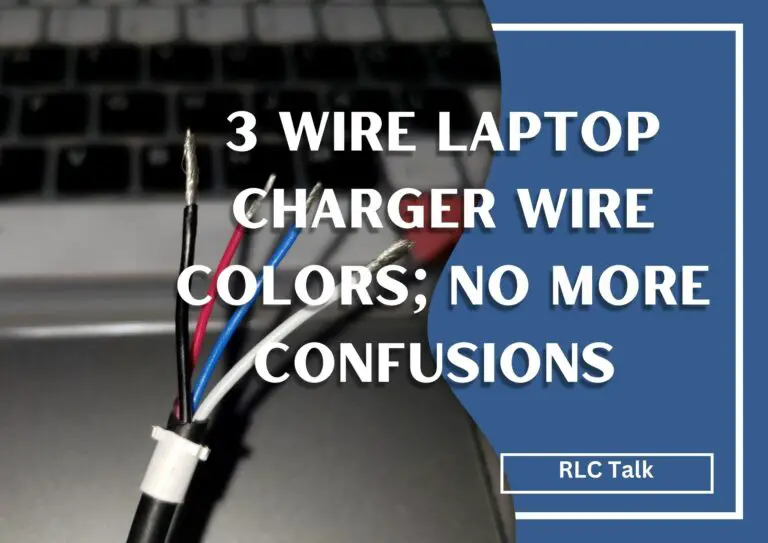 3 Wire Laptop Charger Wire Colors; No More Confusions 