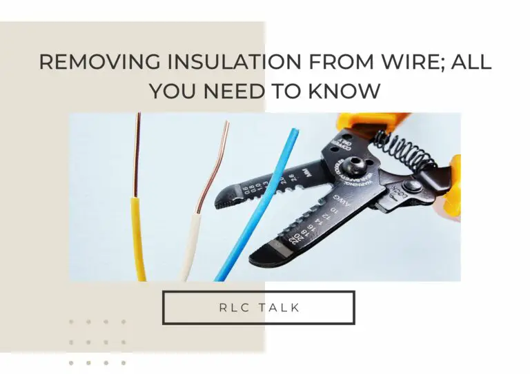 Removing Insulation From Wire; All You Need To Know