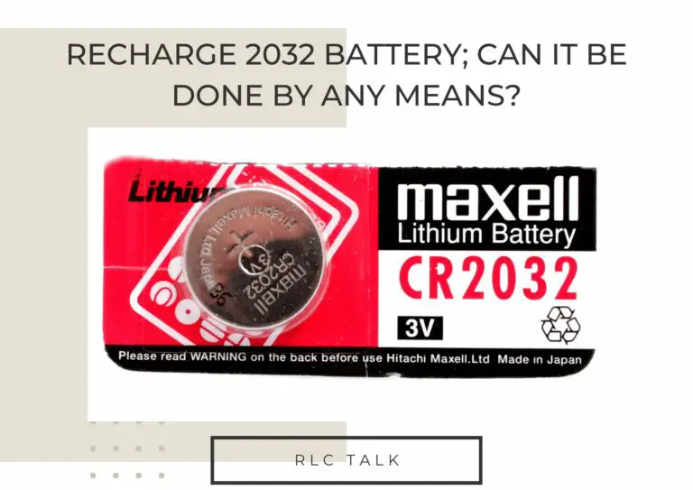 Recharge 2032 Battery; Can It Be Done By Any Means?