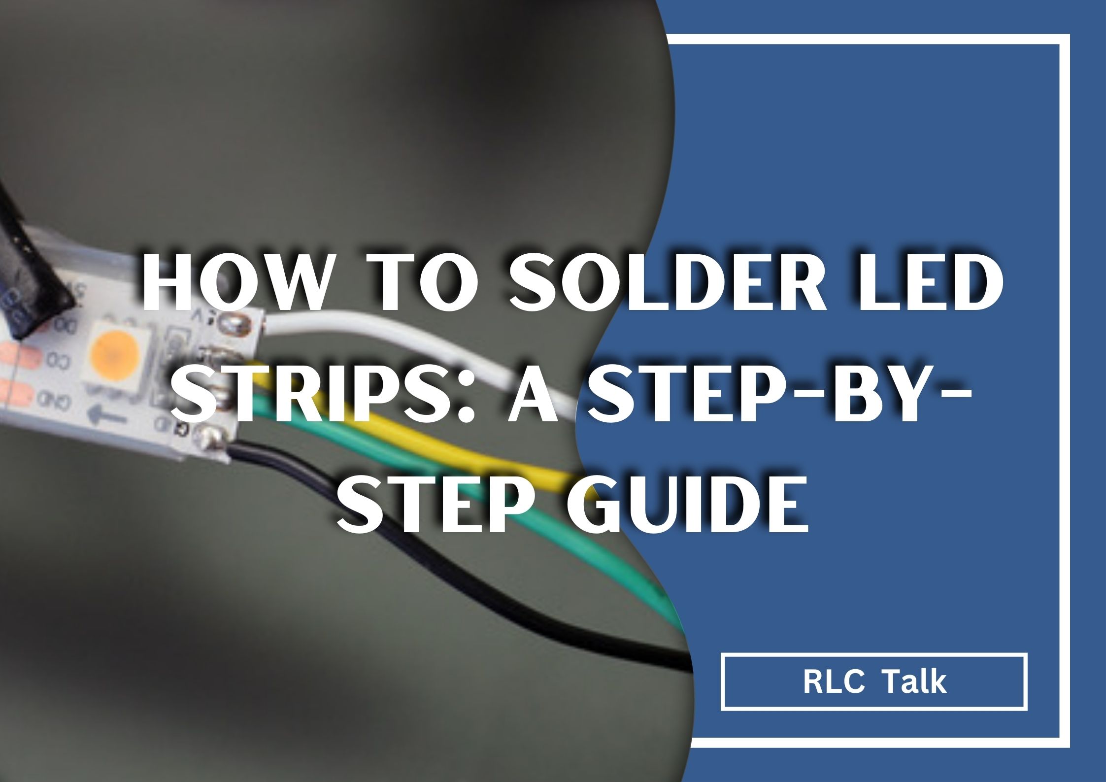 How to Solder LED Strips: A Step-by-Step Guide