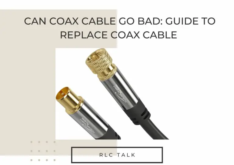 Can Coax Cable Go Bad: Guide To Replace Coax Cable 