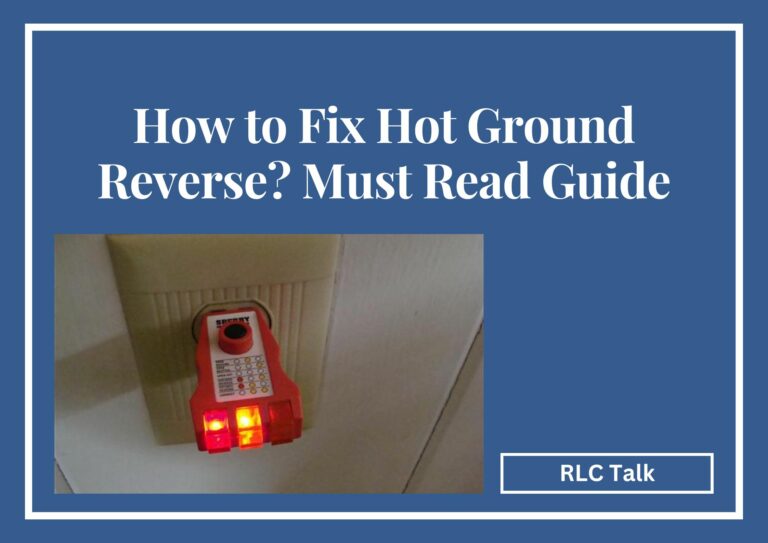 How to Fix Hot Ground Reverse? Must Read Guide