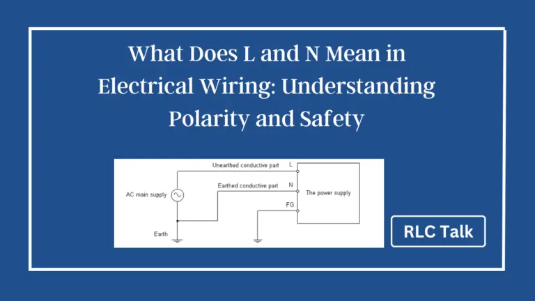 What Does L and N Mean in Electrical Wiring: Understanding Polarity and Safety