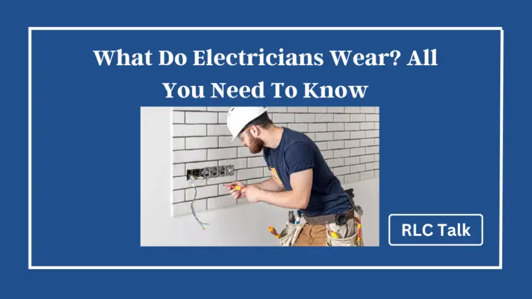 What Do Electricians Wear? All You Need To Know