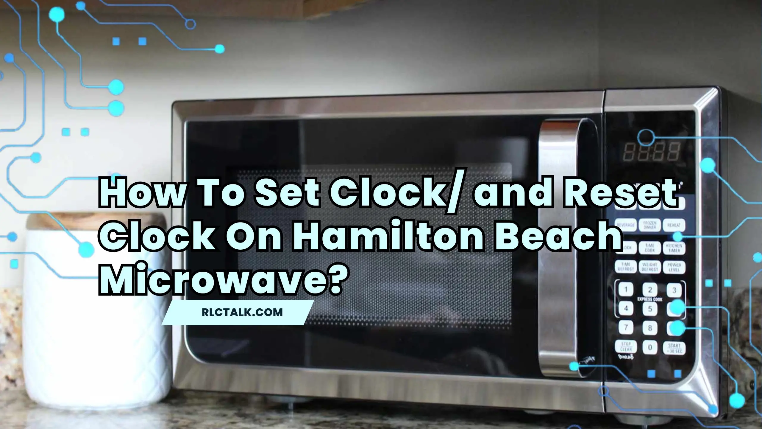 How To Set Clock/ and Reset Clock On Hamilton Beach Microwave?
