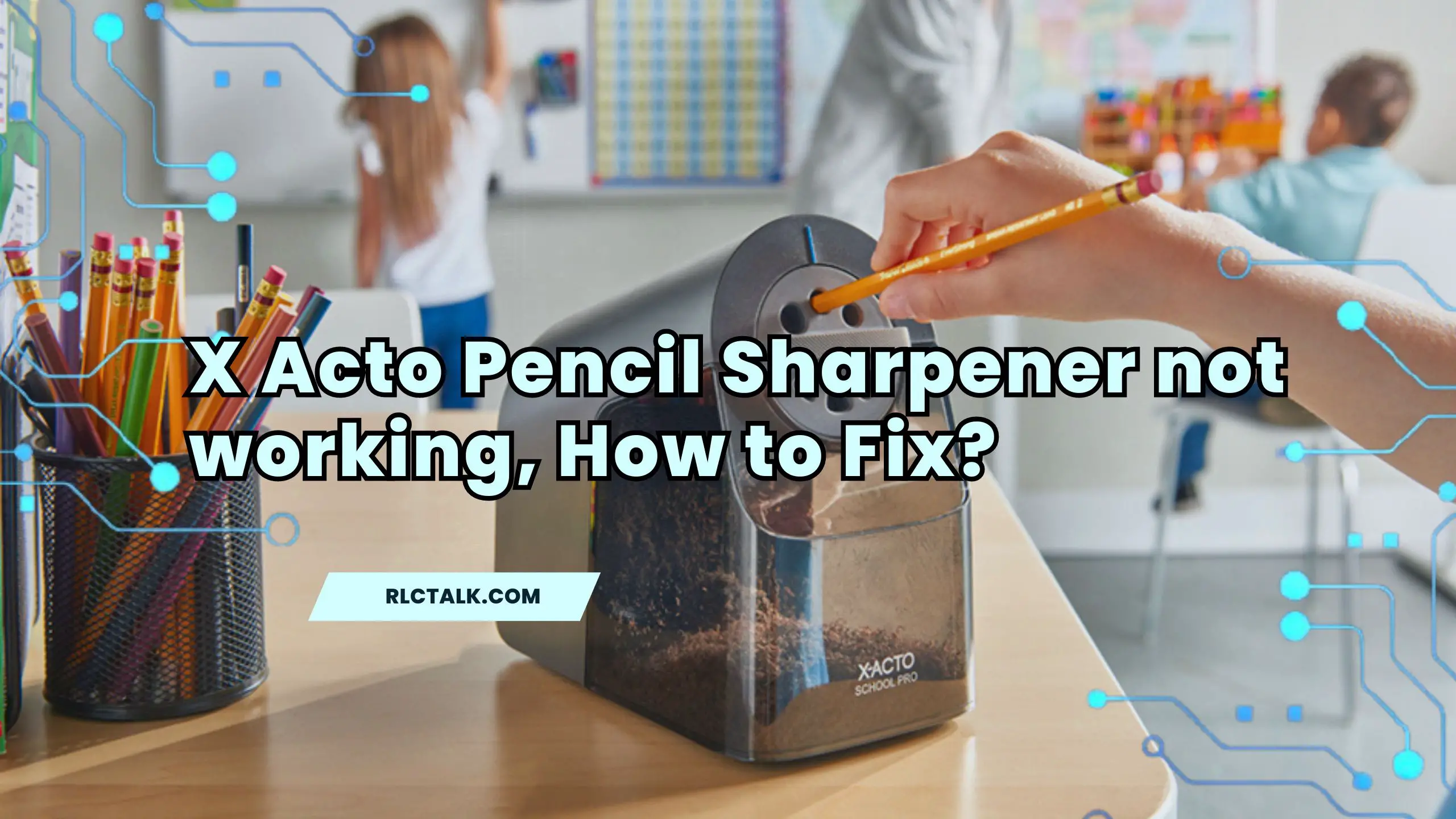 X Acto Pencil Sharpener not working