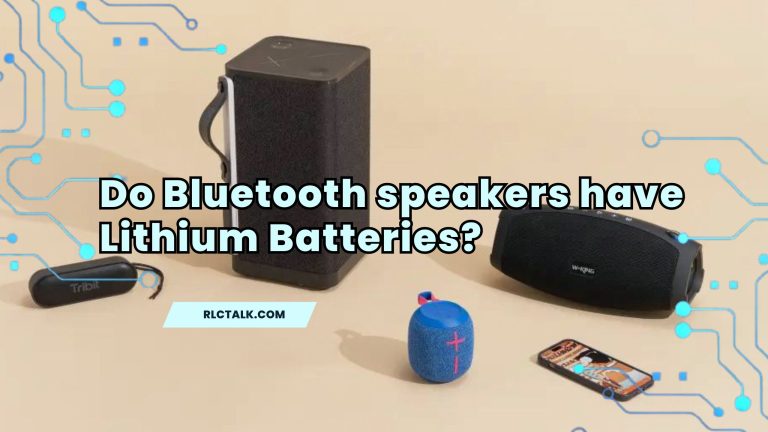 Do Bluetooth speakers have Lithium Batteries, All You Need to Know