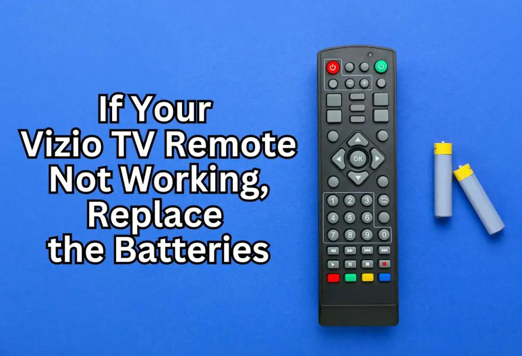 If Your Vizio TV Remote Not Working, 
Replace the Batteries
